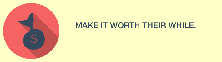 make_it_worth_their_while