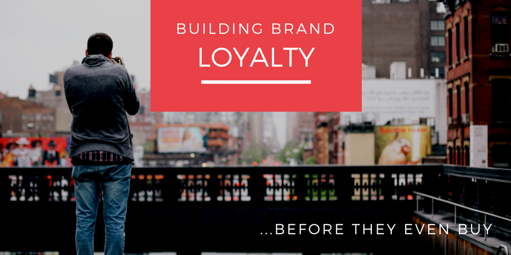 3 Ways to Build Brand Loyalty -- Before They Buy!