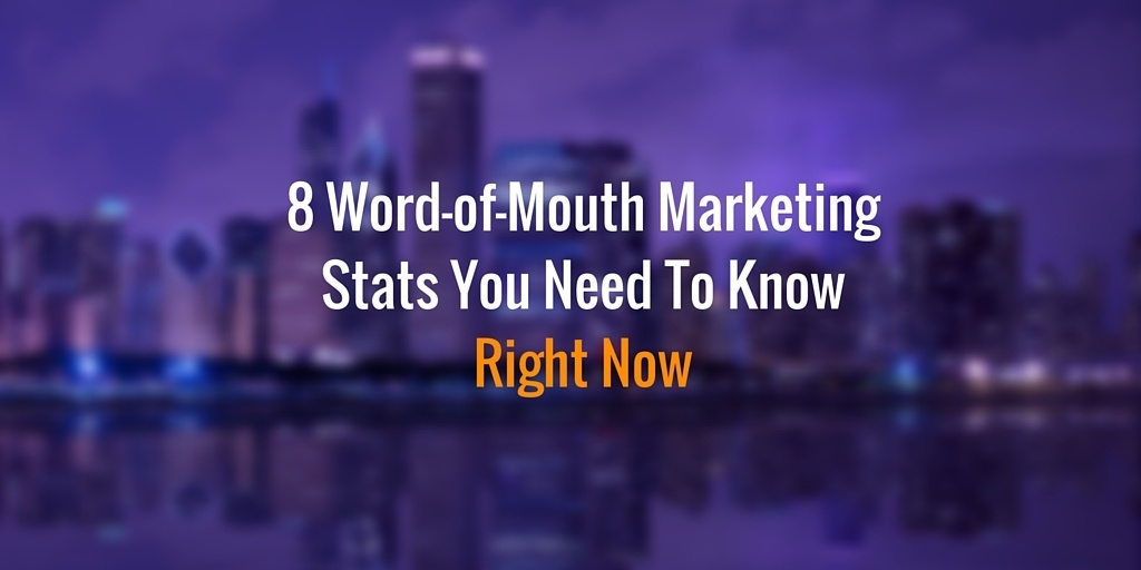 8 Word-of-Mouth Marketing Stats You Need To Know Right Now