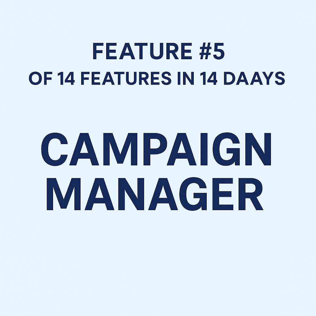 Feature #5: Campaign Manager — Build Any Campaign, Any Way You Want