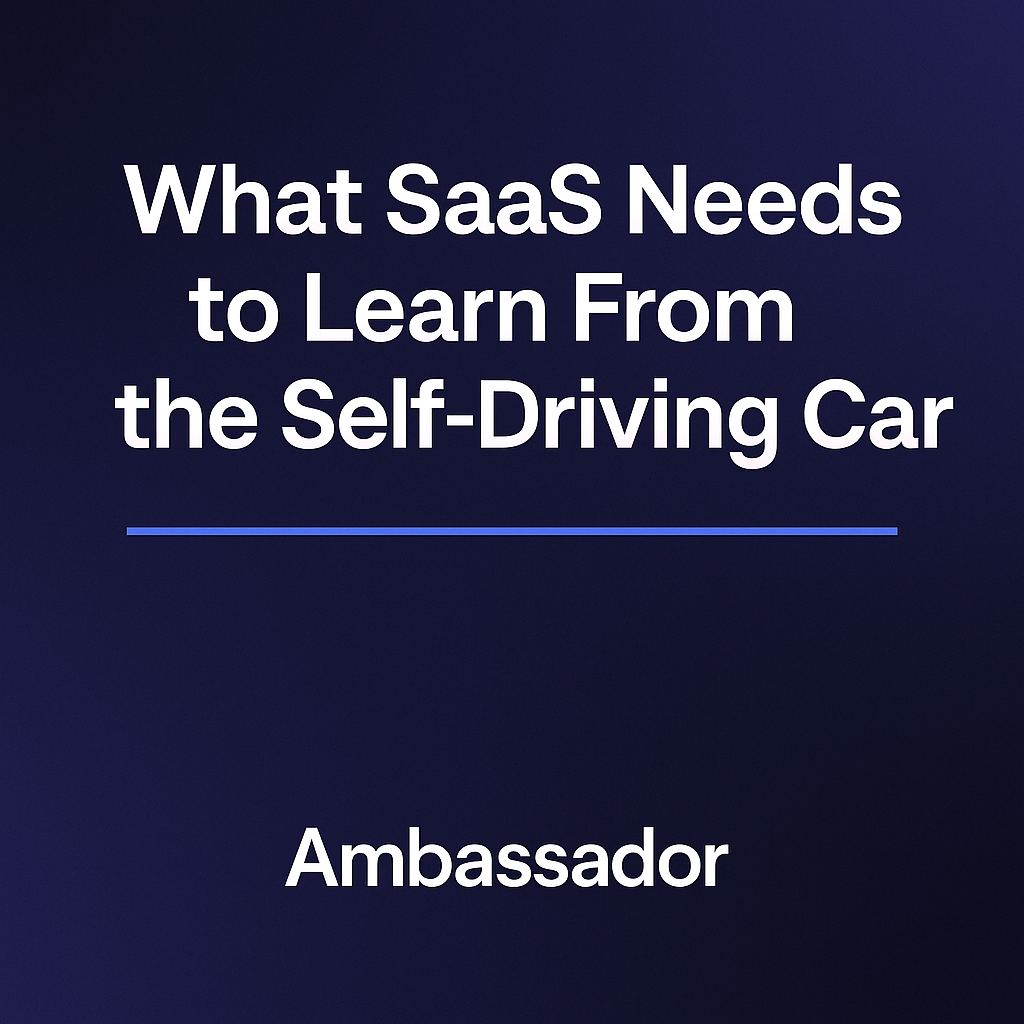 Part II: What SaaS Needs to Learn From the Self-Driving Car (continued from Linkedin)