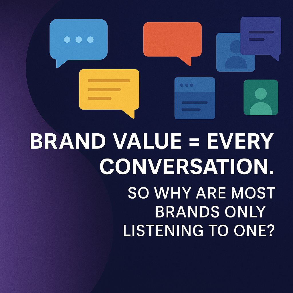 Brand Value = Every Conversation. So Why Are Most Brands Only Listening to One?