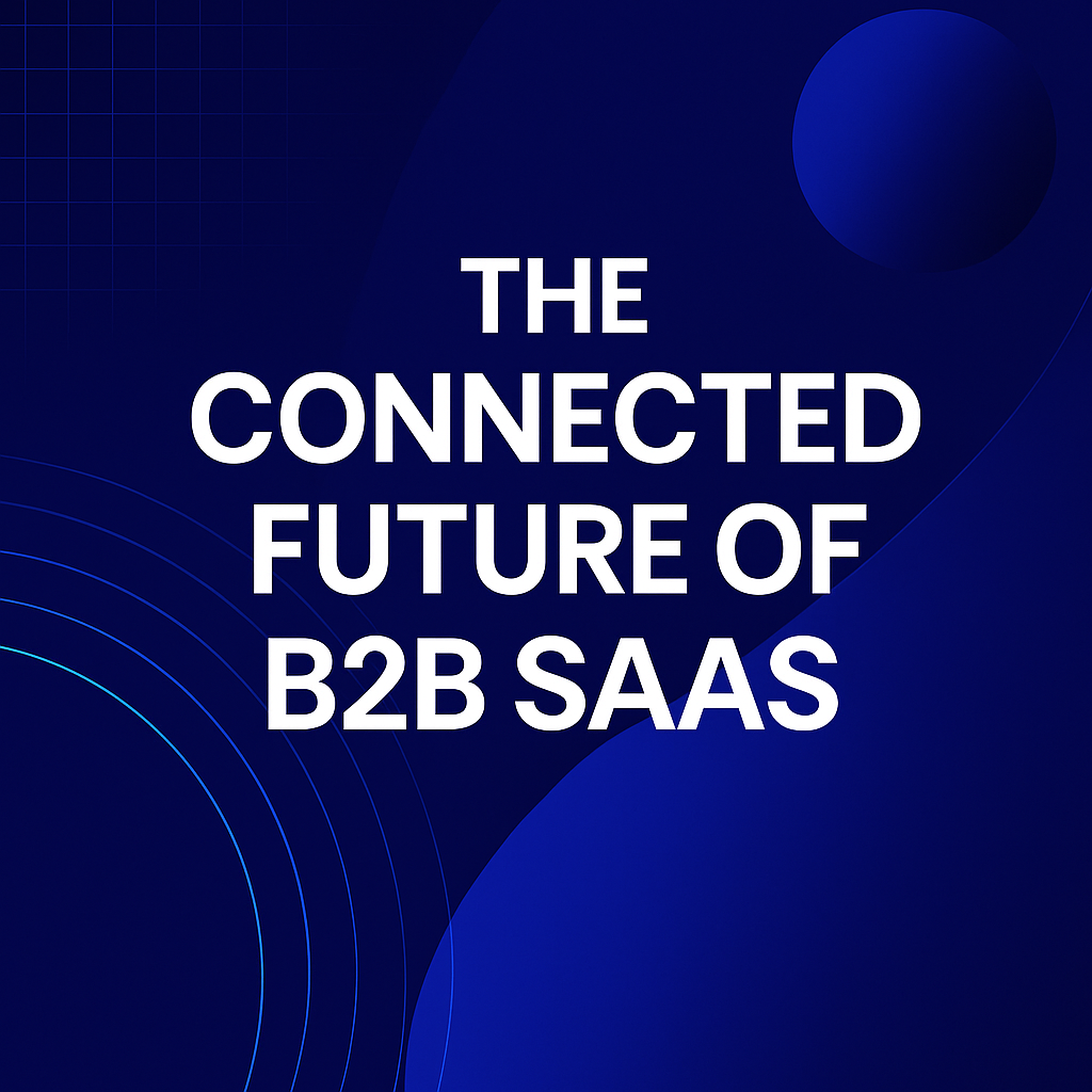 The Connected Future of B2B SaaS