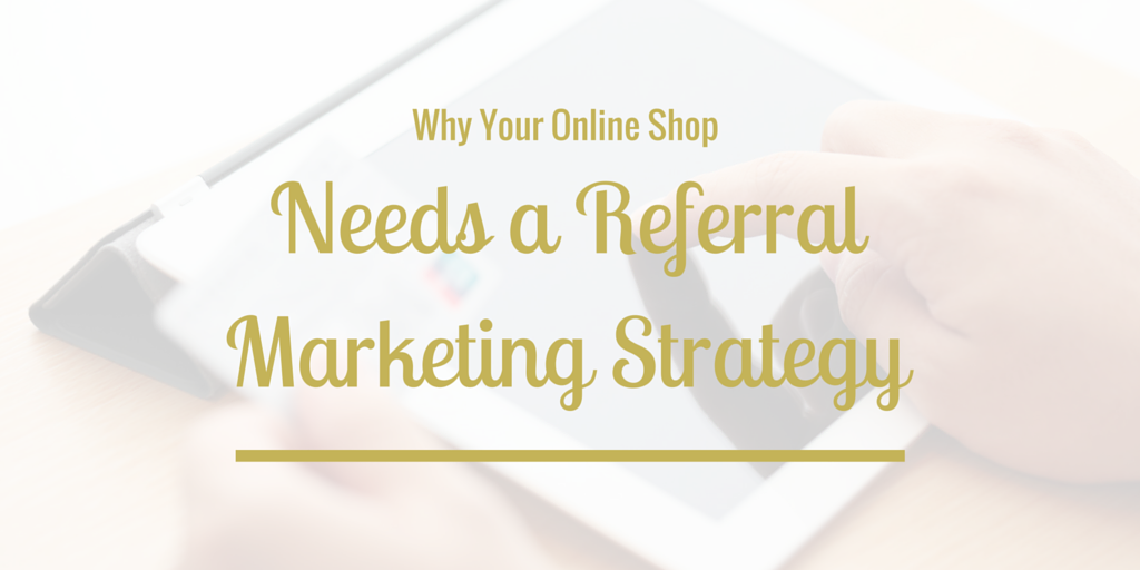 Why Your Online Shop Needs An eCommerce Referral Marketing Program