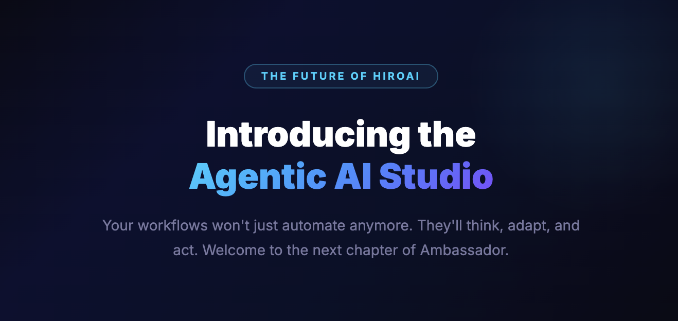 The Future of Agentic AI in Ambassador — Introducing the HiroAI Agentic Studio
